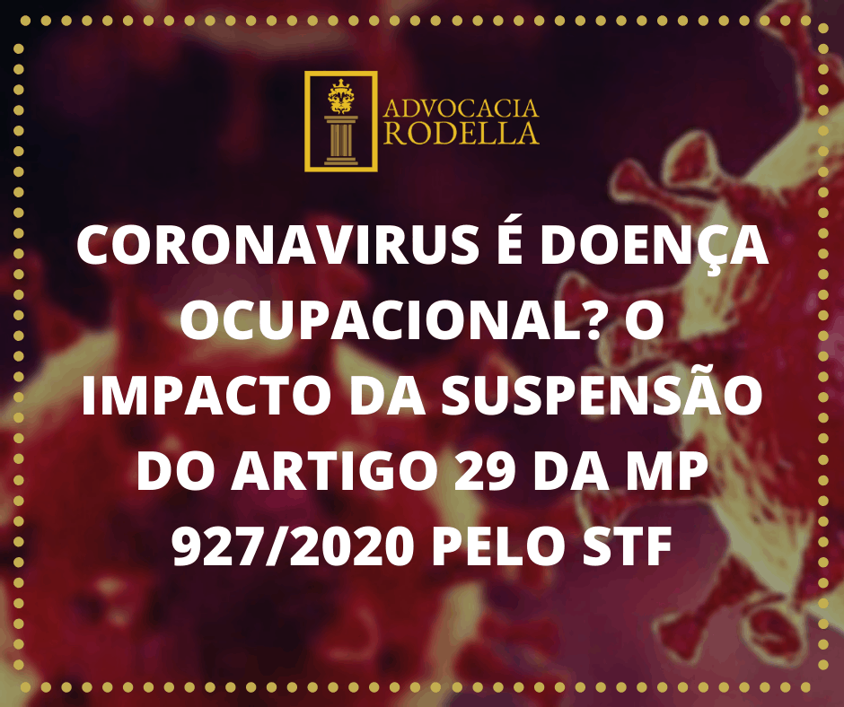 CORONAVIRUS É DOENÇA OCUPACIONAL? O IMPACTO DA SUSPENSÃO DO ARTIGO 29 DA MP 927/2020 PELO STF