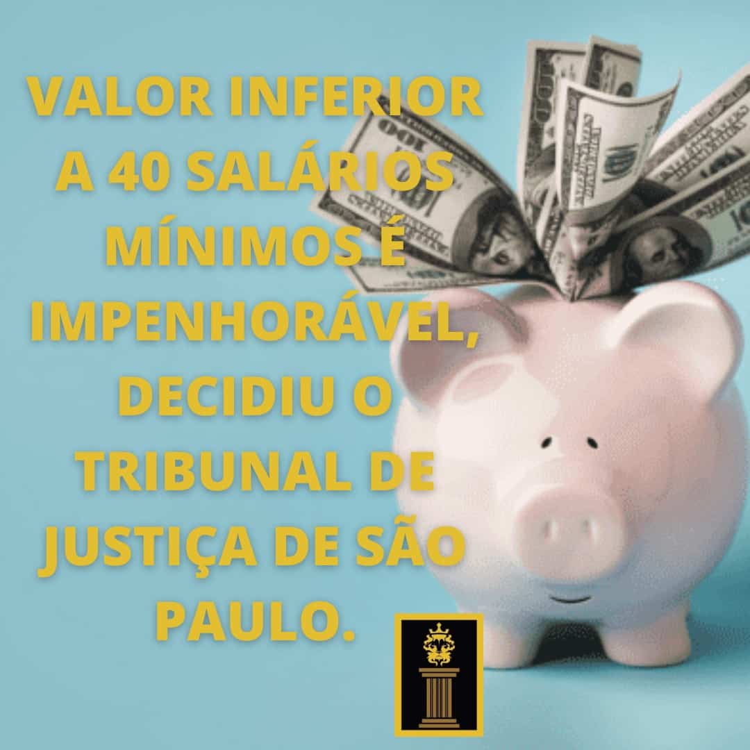 Valor inferior a 40 salários mínimos é impenhorável, decidiu o Tribunal de Justiça de São Paulo
