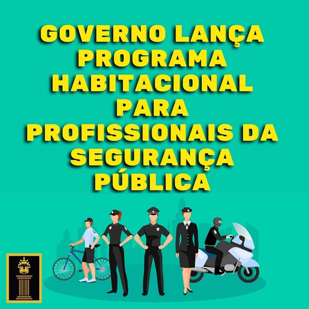 Governo lança programa habitacional para profissionais da segurança pública