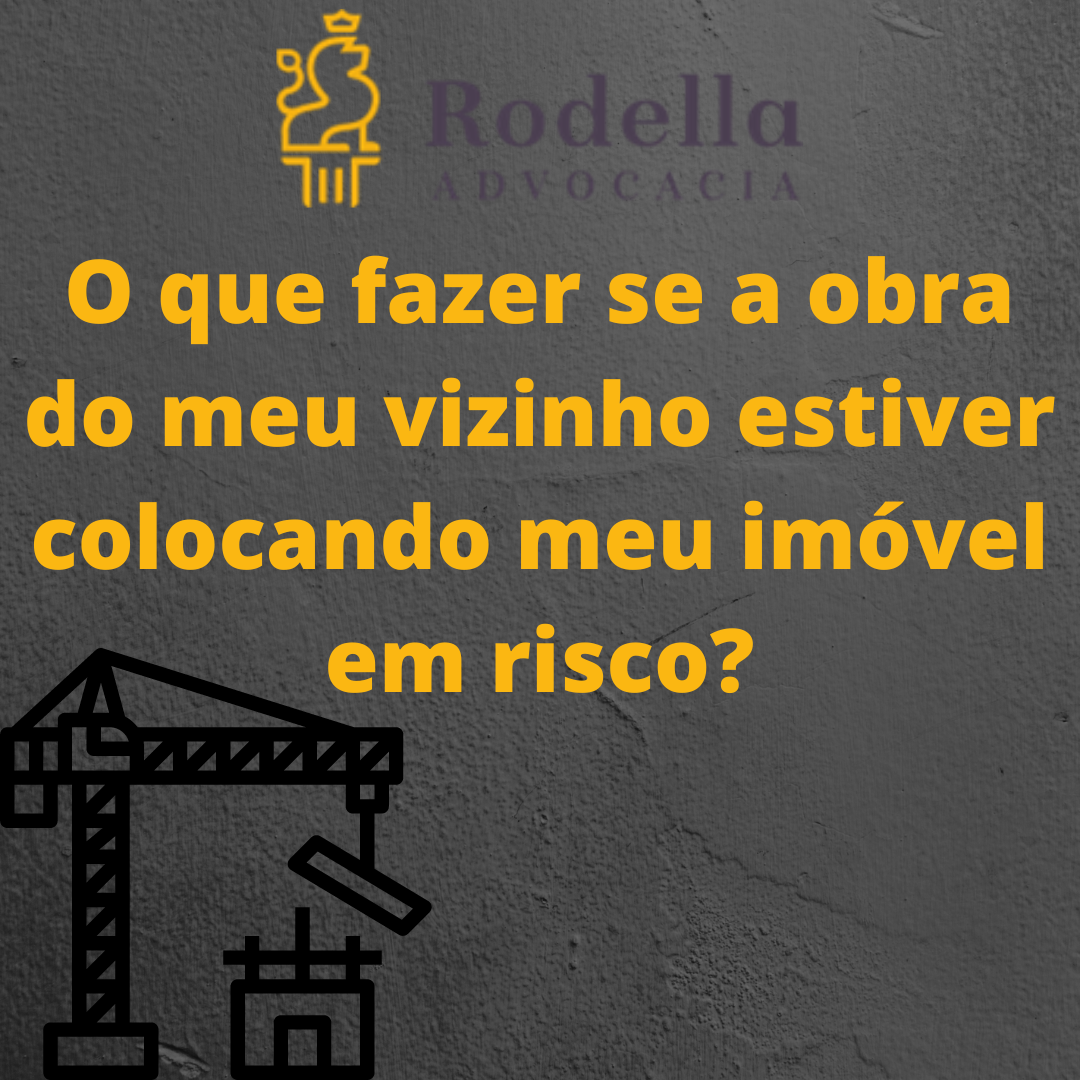 OBRA DE VIZINHO QUE COLOCA EM RISCO O SEU IMÓVEL