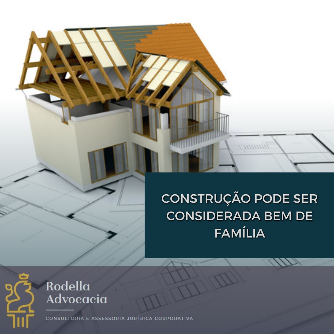 CONSTRUÇÃO PODE SER CONSIDERADA BEM DE FAMÍLIA