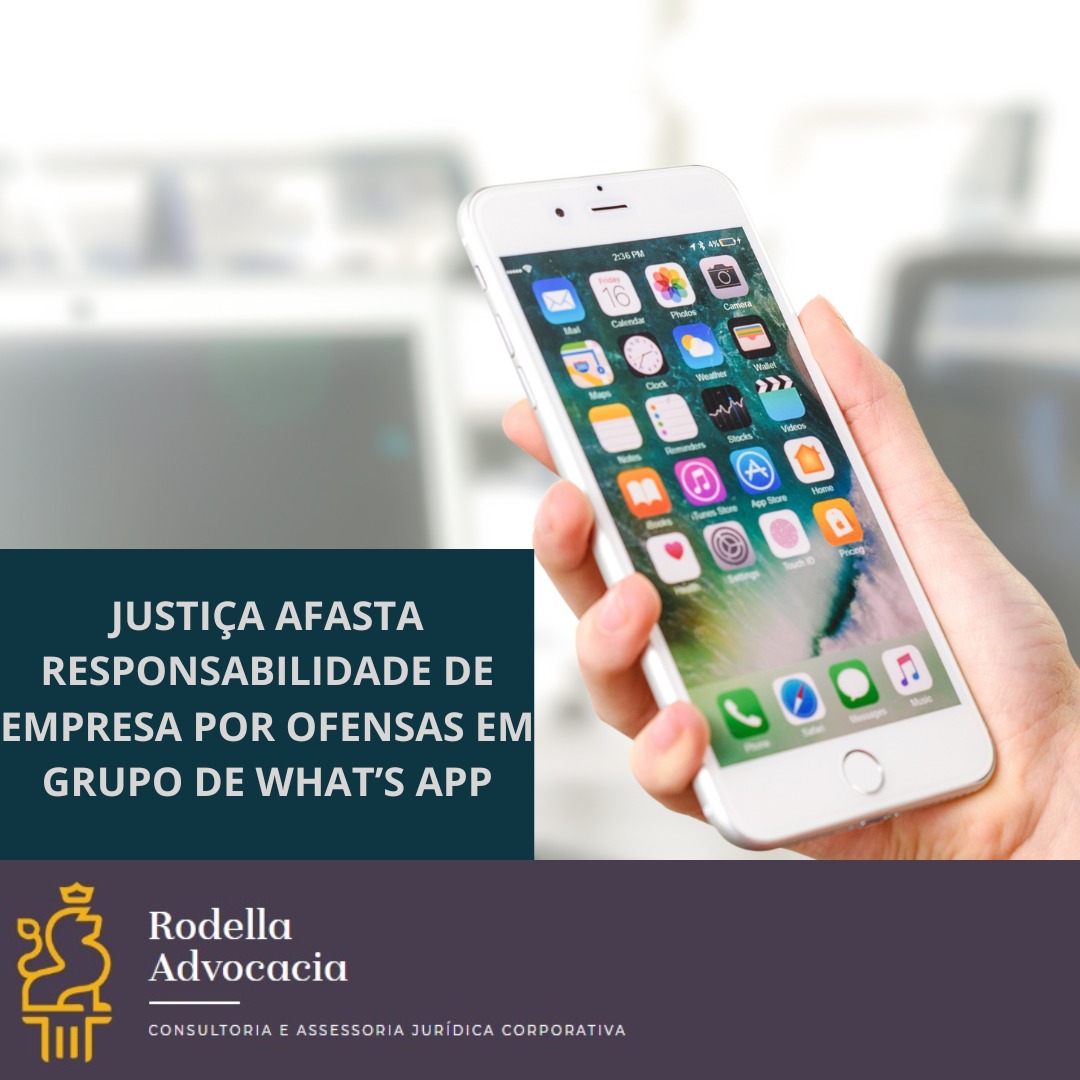 JUSTIÇA AFASTA RESPONSABILIDADE DE EMPRESA POR OFENSAS EM GRUPO DE WHAT’S APP