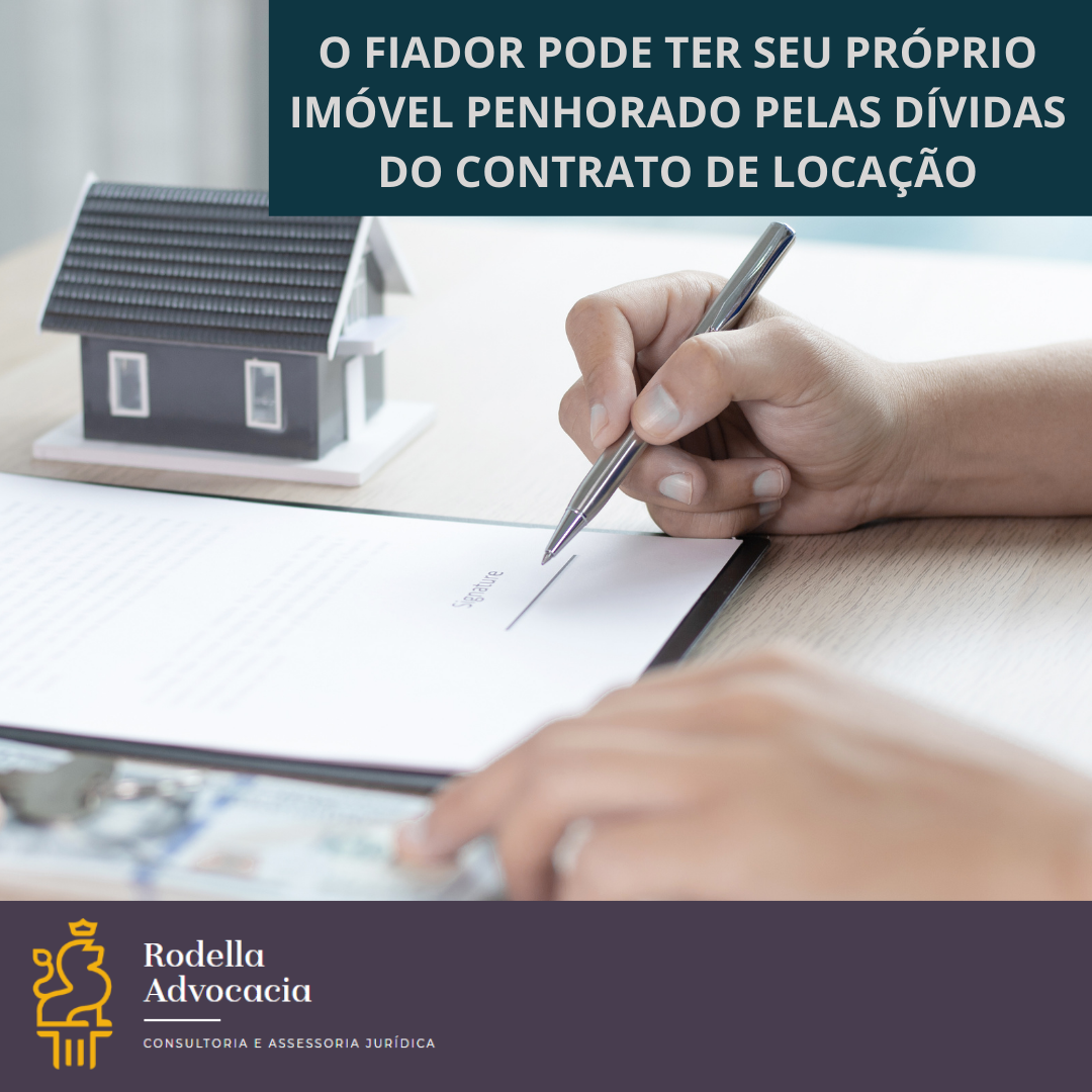 O fiador pode ter seu próprio imóvel penhorado pelas dívidas do contrato de locação.