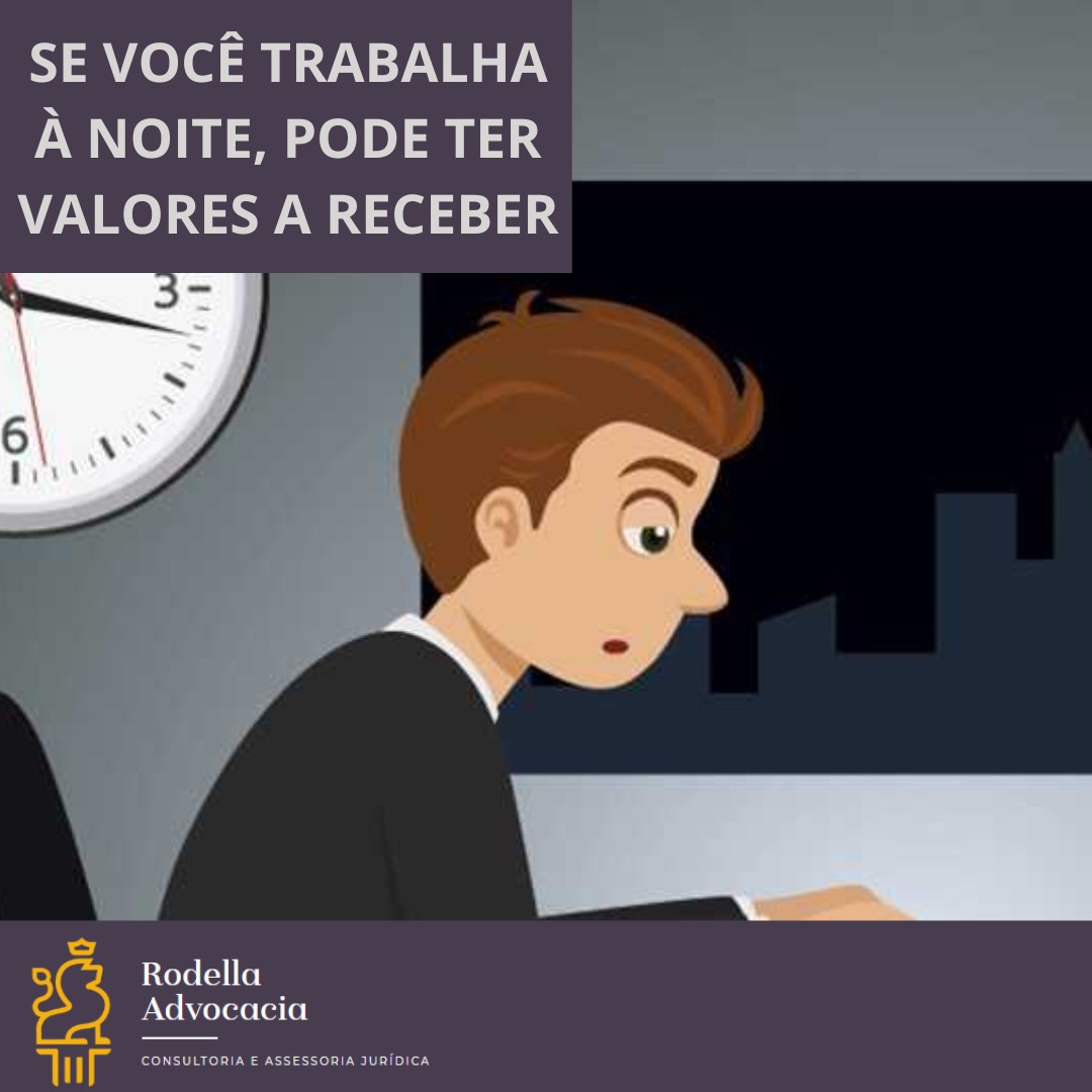 Se você trabalha à noite, pode ter valores a receber