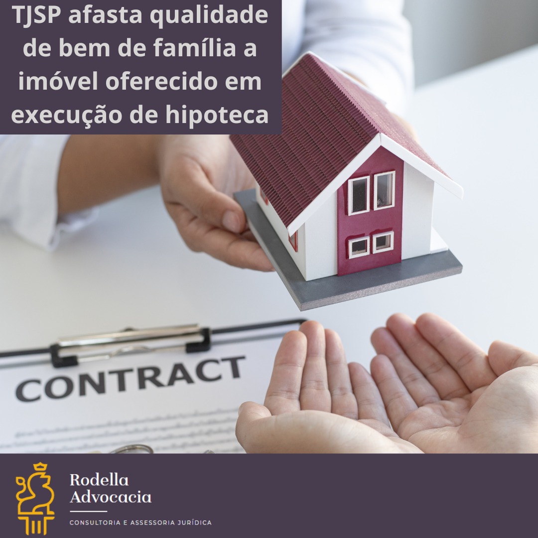 O Tribunal de Justiça de São Paulo afasta qualidade de bem de família a imóvel oferecido em execução de hipoteca