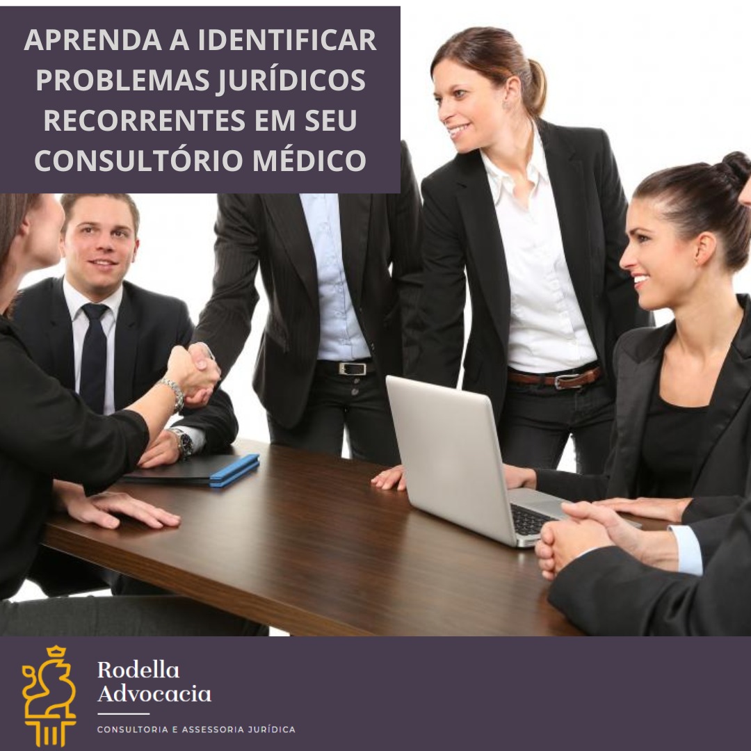 Aprenda a identificar problemas jurídicos recorrentes em seu consultório médico