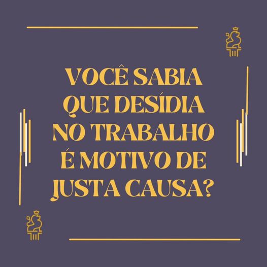 Você Sabia que Desídia no Trabalho é Motivo de Justa Causa?