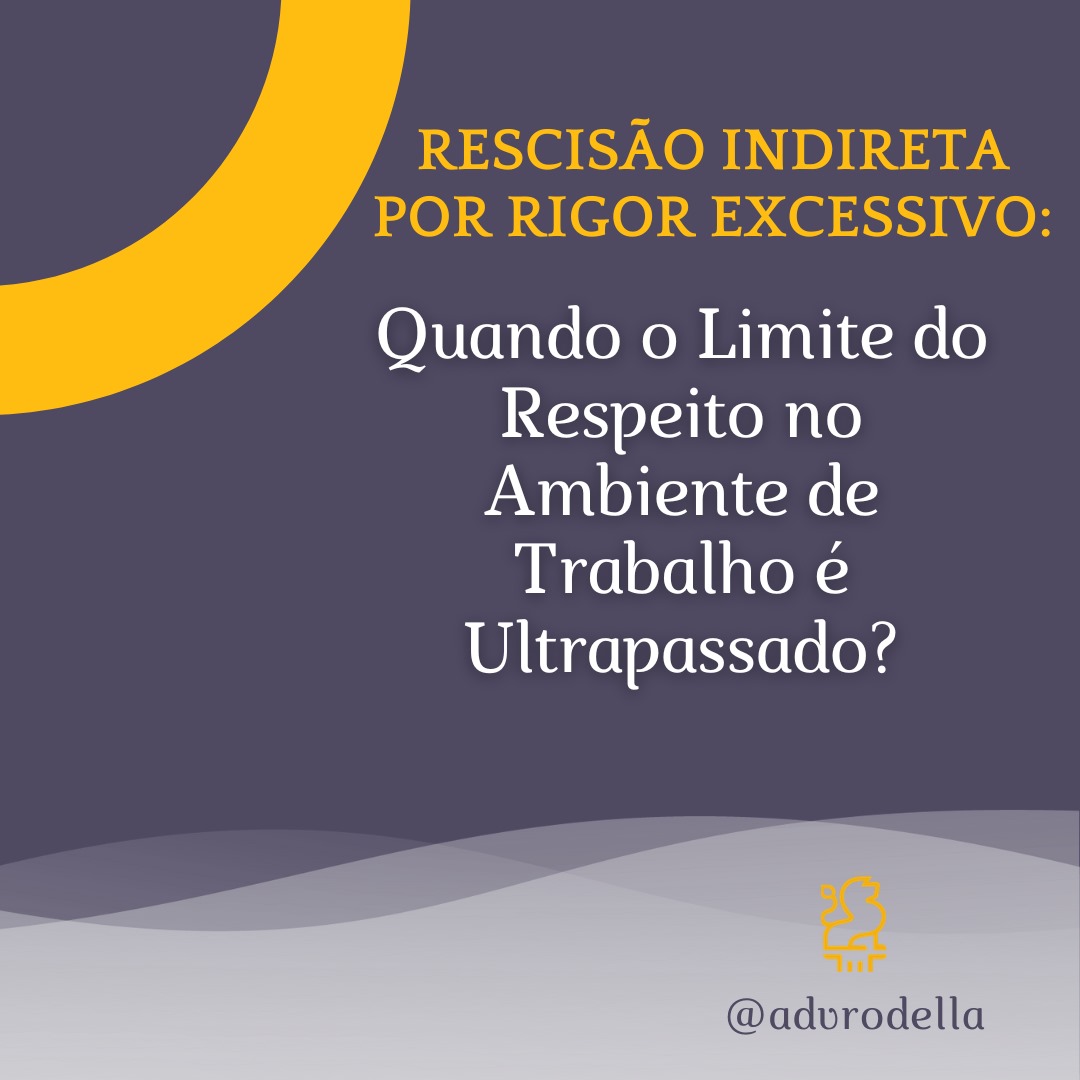 Você sabia que o Rigor Excessivo no Ambiente de Trabalho pode levar a uma Rescisão Indireta?