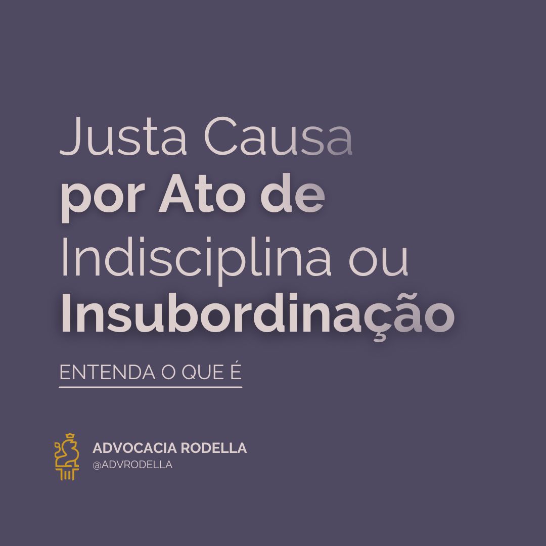 Justa Causa por Ato de Indisciplina ou Insubordinação: Entenda o que é e como evitá-la