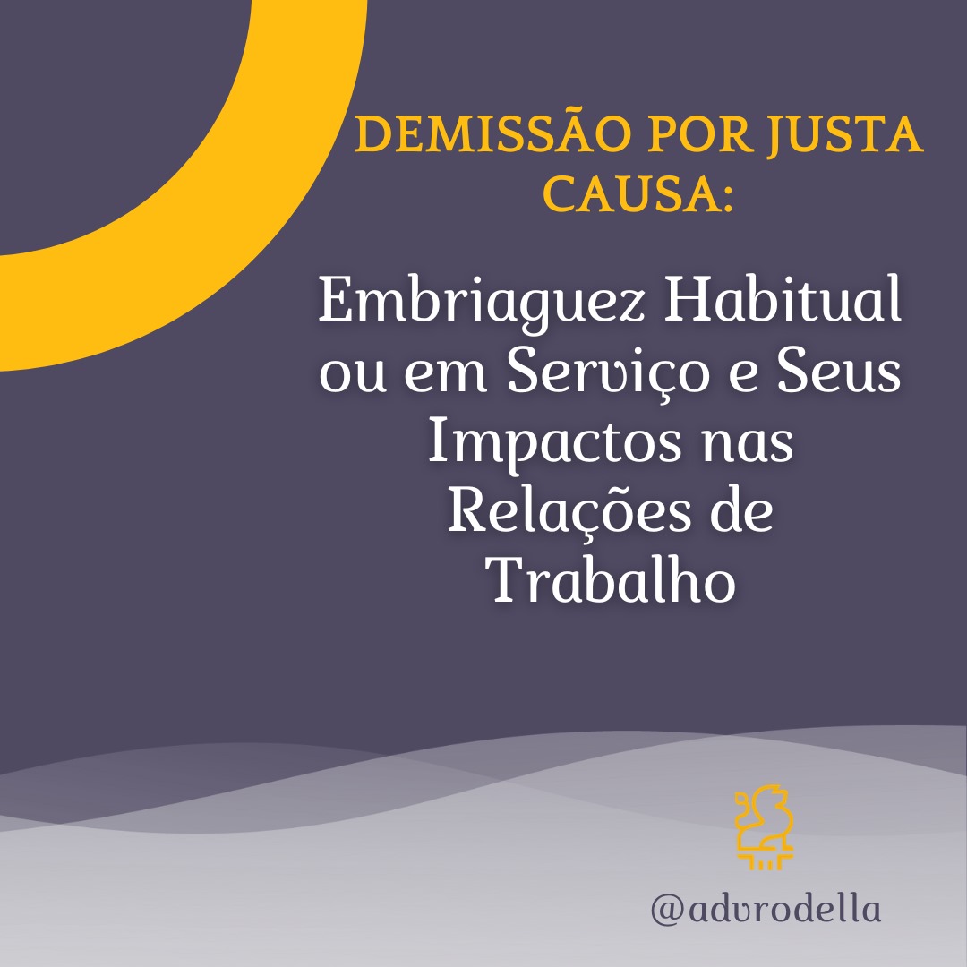 Embriaguez Habitual ou em Serviço como Motivo para Demissão por Justa Causa: Entenda os Riscos e as Consequências