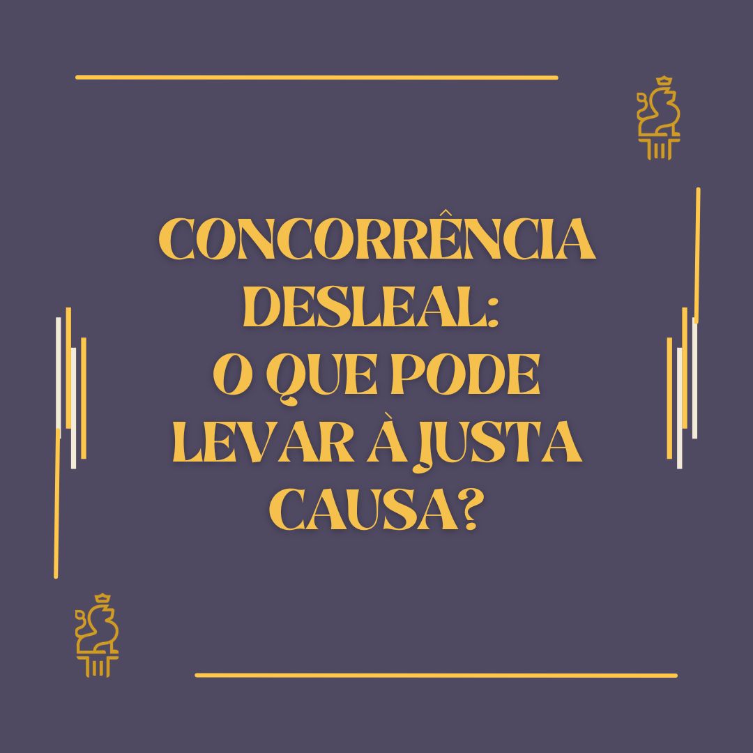 Concorrência Desleal: O Que Pode Levar à Justa Causa?