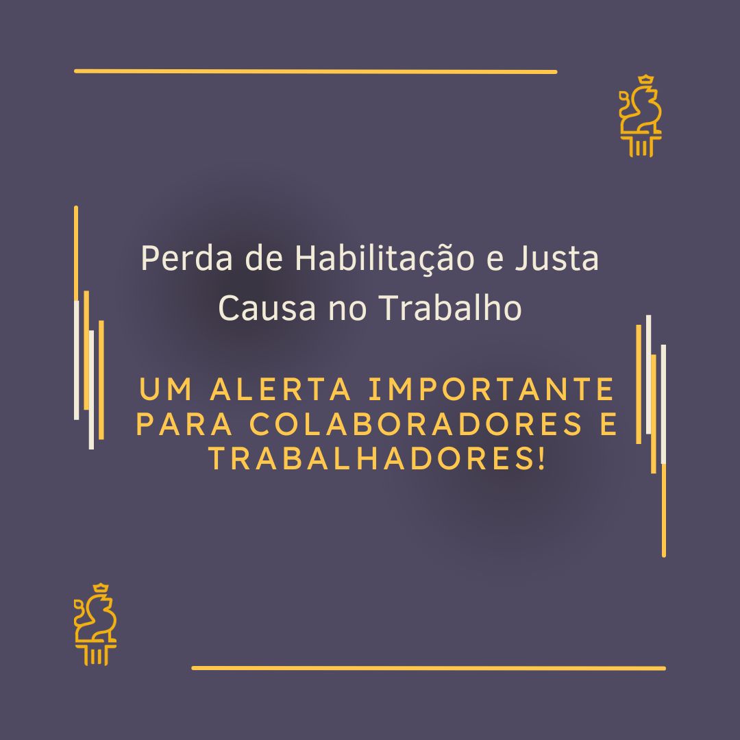 Perda de Habilitação e Justa Causa no Trabalho: Tudo o Que Você Precisa Saber!